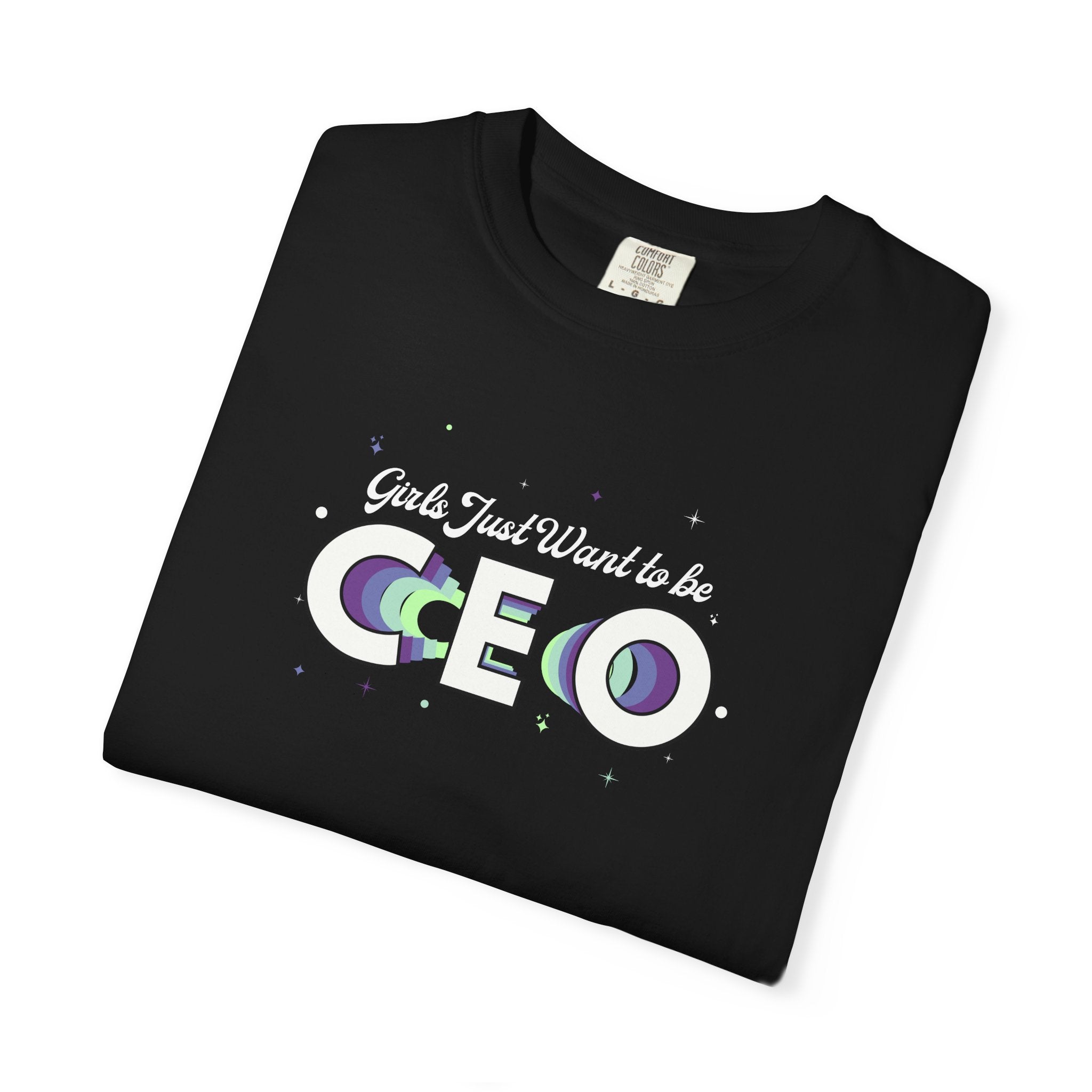 Girls Just Want to be CEO - Comfort Colors Tee
