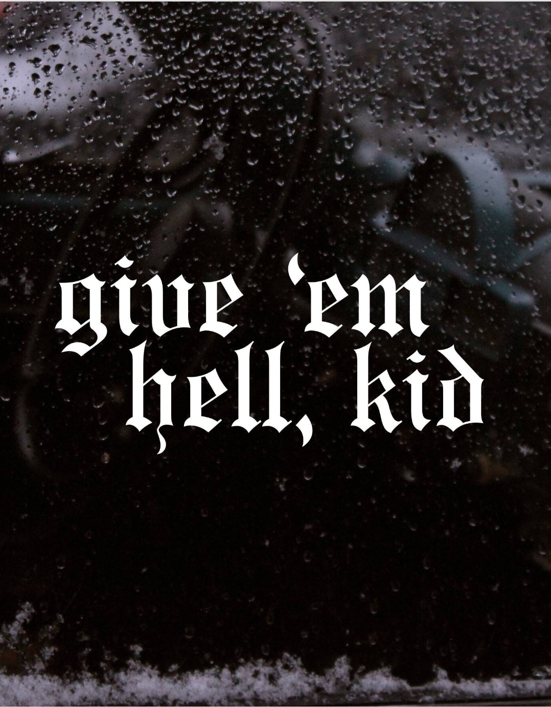 Give 'em Hell, Kid Vinyl Decal